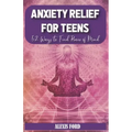 Anxiety relief for teens: 52 ways to find peace of mind