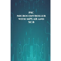 PIC Microcontroller with MPLAB and XC8 projects handson: High/Low Voltage Detection and Protection, IR Remote, UART Communication, Servo Motor, 7 Segm