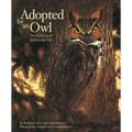 Adopted by an Owl: The True Story of Jackson the Owl
