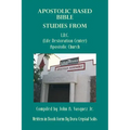 Apostolic Based Bible Studies from L.R.C. (Life Restoration Center) Apostolic Church: Compiled by John A. Vasquez Jr.