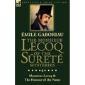 The Monsieur Lecoq of the Sûreté Mysteries: Volume 4- Two Volumes in One Edition Monsieur Lecoq & The Honour of the Name