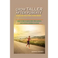 Grow Taller After Puberty Exercise Routine Hand Book: Steps to Take to Grow Taller After Puberty