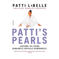 Patti's Pearls: Lessons in Living Genuinely, Joyfully, Generously
