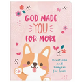 God Made You for More (Girls): Devotions and Prayers for Girls