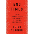 End Times: Elites, Counter-Elites, and the Path of Political Disintegration