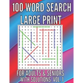 100 Word Search Large Print Puzzles for Adults, Seniors. With Solutions. Large Font . Easy to Read. Excellent Brain Teasers to Train Your Brain !!