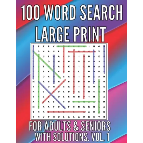 100 Word Search Large Print Puzzles for Adults, Seniors. With Solutions. Large Font . Easy to Read. Excellent Brain Teasers to Train Your Brain !!