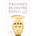 Machines Behaving Badly: The Morality of AI
