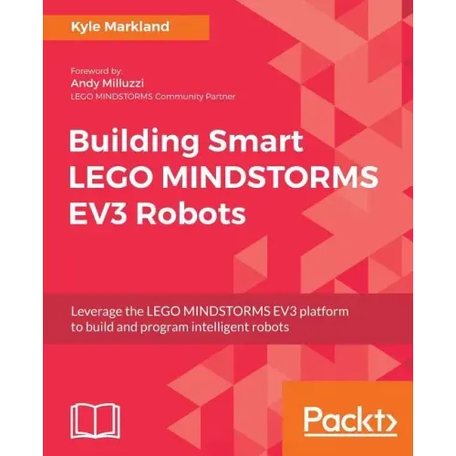 Building Smart LEGO MINDSTORMS EV3 Robots: Leverage the LEGO MINDSTORMS EV3 platform to build and program intelligent robots