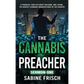 The Cannabis Preacher Sermon One: A financial thriller about building and losing the biggest Cannabis Manufacturer in the country