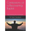 Confessions of a Recovering Baptist: Reclaiming the Essentials