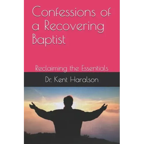 Confessions of a Recovering Baptist: Reclaiming the Essentials