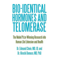 Bio-identical Hormones and Telomerase: The Nobel Prize-Winning Research into Human Life Extension and Health
