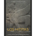 Los hititas: La historia y legado del imperio olvidado de la Edad del Bronce