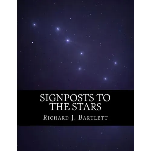 Signposts to the Stars: An Absolute Beginner's Guide to Learning the Night Sky and Exploring the Constellations