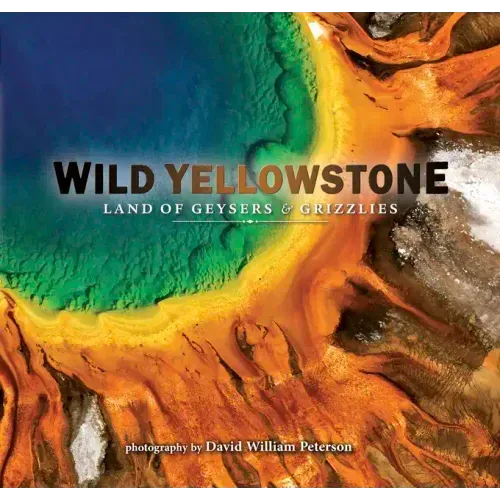 Wild Yellowstone: Land of Geysers and Grizzlies