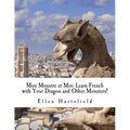 Mon Monstre et Moi: Learn French with Your Dragon and Other Monsters!