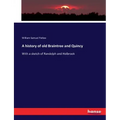 A history of old Braintree and Quincy: With a sketch of Randolph and Holbrook
