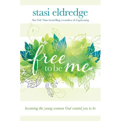 Free to Be Me: Becoming the Young Woman God Created You to Be