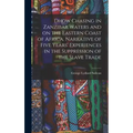 Dhow Chasing in Zanzibar Waters and on the Eastern Coast of Africa. Narrative of Five Years' Experiences in the Suppression of the Slave Trade