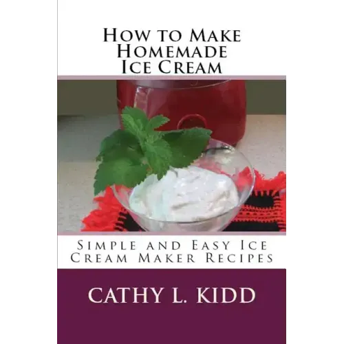 How to Make Homemade Ice Cream: Simple and Easy Ice Cream Maker Recipes