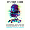 Employment Is Dead: How Disruptive Technologies Are Revolutionizing the Way We Work