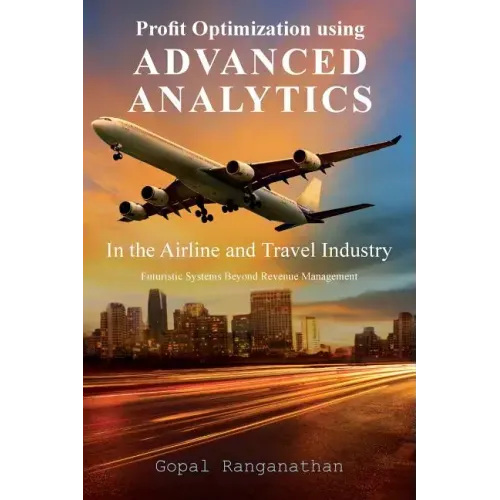 Profit Optimization Using Advanced Analytics in the Airline and Travel Industry: Futuristic Systems Beyond Revenue Management