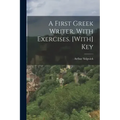 A First Greek Writer, With Exercises. [With] Key