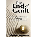 The End of Guilt: Realizing Your Innocence through A Course in Miracles