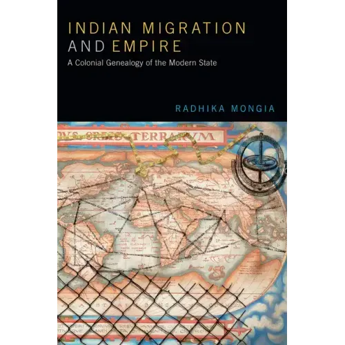 Indian Migration and Empire: A Colonial Genealogy of the Modern State