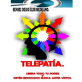 Telepatía.: Libera todo tu poder y obtén resultados nunca antes vistos.