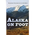 Alaska on Foot: Wilderness Techniques for the Far North