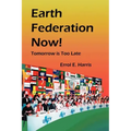 Earth Federation Now: Tomorrow Is Too Late -- Pbk