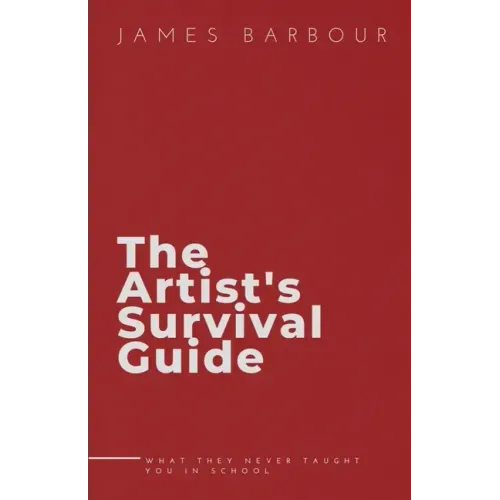 The Artist's Survival Guide: What They Never Taught You In School