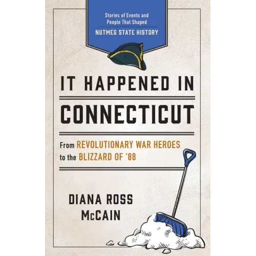 It Happened in Connecticut: Stories of Events and People That Shaped Nutmeg State History