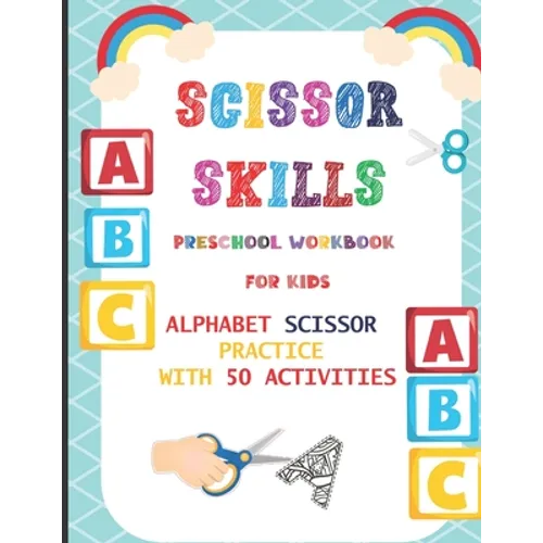 Scissor Skills Preschool Workbook for Kids: Alphabet Scissor Practice With 50 Activities: A Fun Cutting Practice Activity Book for Toddlers, Kids ages