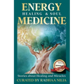 Energy Healing & Soul Medicine: Stories of Healing & Miracles