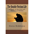 The Double Portion Life: A Study of the Life and Ministry of Elisha