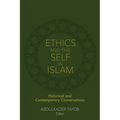 Ethics and the Self in Islam: Historical and Contemporary Conversations