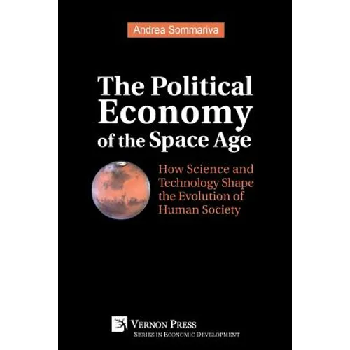 The Political Economy of the Space Age: How Science and Technology Shape the Evolution of Human Society