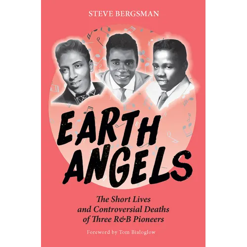 Earth Angels: The Short Lives and Controversial Deaths of Three R&B Pioneers