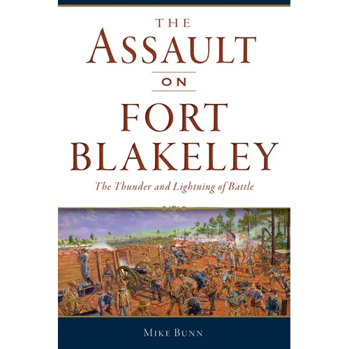 The Assault on Fort Blakeley: The Thunder and Lightning of Battle