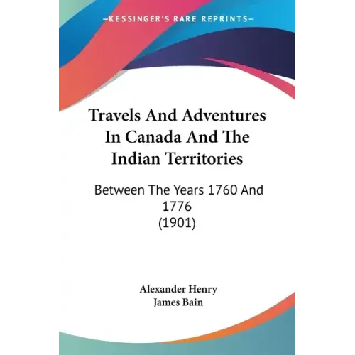 Travels and Adventures in Canada and the Indian Territories: Between the Years 1760 and 1776 (1901)