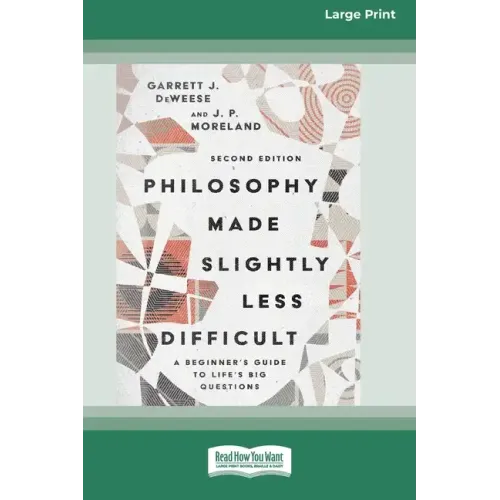 Philosophy Made Slightly Less Difficult (2nd Edition): A Beginner's Guide to Life's Big Questions [16pt Large Print Edition]