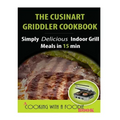 The Cuisinart Griddler Cookbook: Simply Delicious Indoor Grill Meals in 15 Min (Full Color)