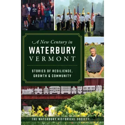 A New Century in Waterbury, Vermont: Stories of Resilience, Growth & Community