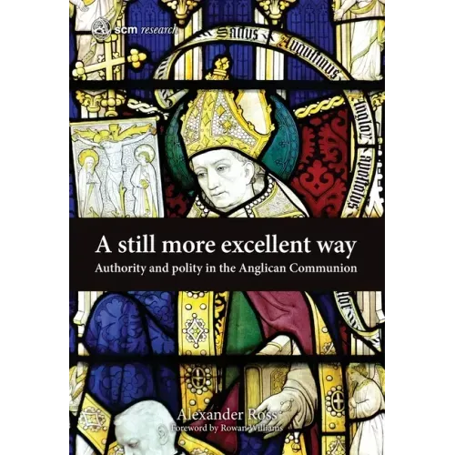 A Still More Excellent Way: Authority and Polity in the Anglican Communion