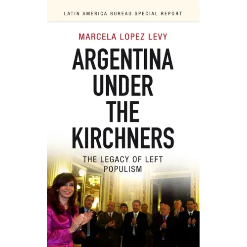 Argentina Under the Kirchners: The Legacy of Left Populism