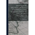 Historia De Nicaragua Desde Los Tiempos Más Remotos Hasta El Año De 1852, Volumes 1-2