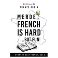 Merde, French is Hard... But Fun!: A Story in Easy French with English Translation